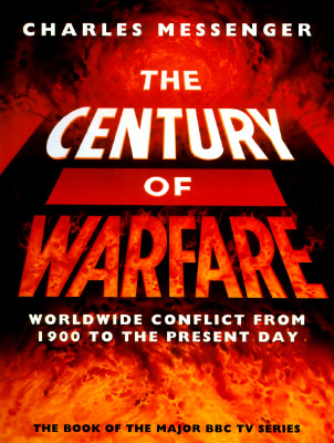 The Century of Warfare: Worldwide Conflict from 1900 to the Present Day