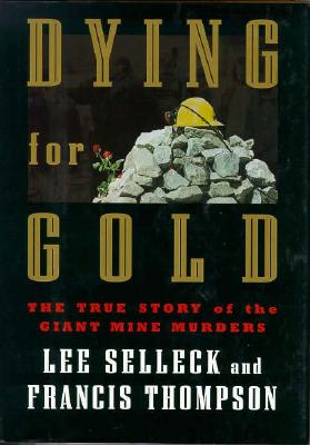 Dying for Gold: The True Story of the Giant Mine Murders