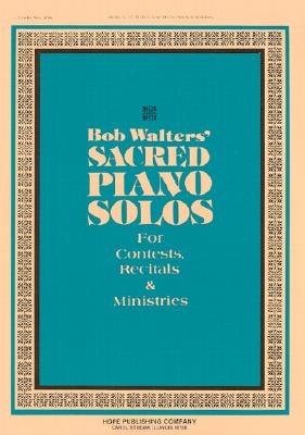 Bob Walters' Sacred Piano Solos: For Contests, Recitals & Ministries Walters, Bob
