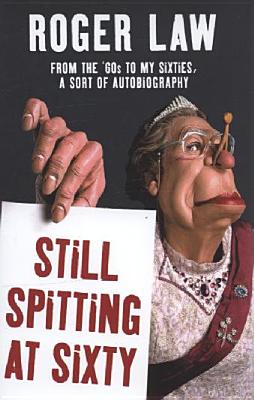 Still Spitting at Sixty: From the 60's to My Sixties, or A Sort of Autobiography