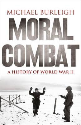 Moral Combat: A History of World War II [Paperback] Burleigh, Michael