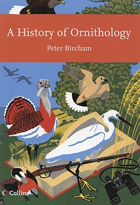 A History of Ornithology (Collins New Naturalist)