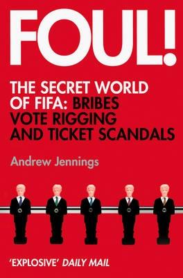 Foul!: The Secret World of Fifa: Bribes, Vote Rigging and Ticket Scandals