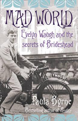 MAD WORLD Evelyn Waugh and the Secrets of Brideshead