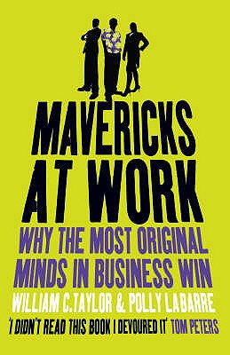 Mavericks at Work: Why the most original minds in business win Taylor, William and LaBarre, Polly