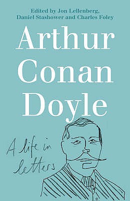 Arthur Conan Doyle: A Life in Letters
