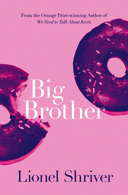 Big Brother: Brilliant family fiction from the award-winning author of We Need To Talk About Kevin [Paperback] Shriver, Lionel