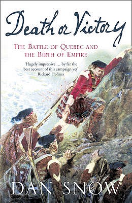 Death or Victory: The Battle of Quebec and the Birth of Empire