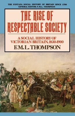 The Rise of Respectable Society: A Social History of Victorian Britain