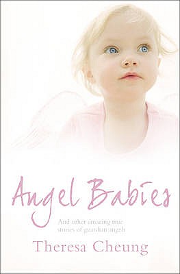 Angel Babies: And Other Amazing True Stories of Guardian Angels [Paperback] Cheung, Theresa