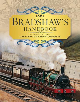 Bradshaw's Handbook: Bradshaw's 1861 Descriptive Railway Handbook of Great Britain & Ireland