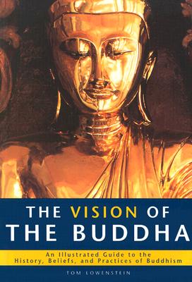 The Vision of the Buddha: An Illustrated Guide to the History, Beliefs, and Practices of Buddhism (Living Wisdom)