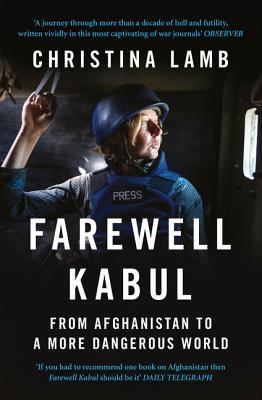 Farewell Kabul From Afghanistan to a More Dangerous World