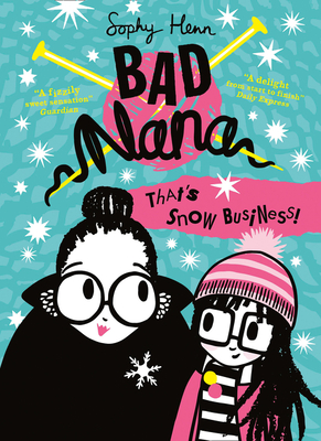 Thats Snow Business!: A wickedly funny new Childrens book for ages six and up: Book 3 (Bad Nana)