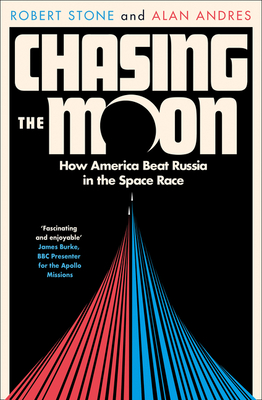 Chasing the Moon: The Story of the Space Race - from Arthur C. Clarke to the Apollo landings