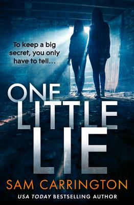 One Little Lie: An absolutely unputdownable and shocking thriller from USA TODAY bestselling author Sam Carrington