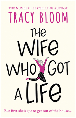 The Wife Who Got a Life: the laugh-out-loud new novel from the Kindle bestselling author - a feel good read, perfect for spring 2021