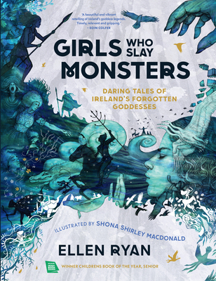 Girls Who Slay Monsters: Daring Tales of Irelands Forgotten Goddesses