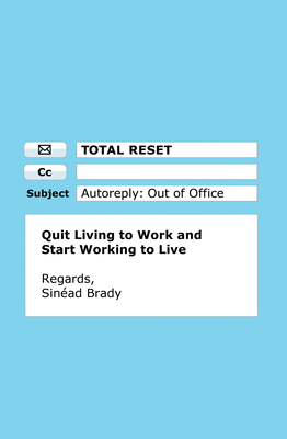 Total Reset Tpb: Quit Living to Work and Start Working to Live