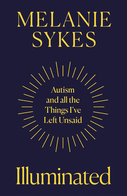 Illuminated: Autism & All the Things IVe Left Unsaid