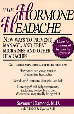 The Hormone Headache: New Ways to Prevent, Manage, and Treat Migraines and Other Headaches Diamond, Seymour; Still, Bill and Still, Cynthia