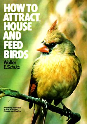 Image for How to Attract, House and Feed Birds: Forty-Eight Plans for Bird Feeders and Houses You Can Make