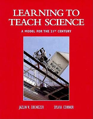 Learning to Teach Science: A Model for the 21st Century