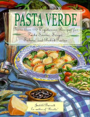 PASTA VERDE - MORE THAN 140 VEGETARIAN RECIPES FOR PASTA SAUCES, SOUPS, SALADS AND BAKED PASTAS