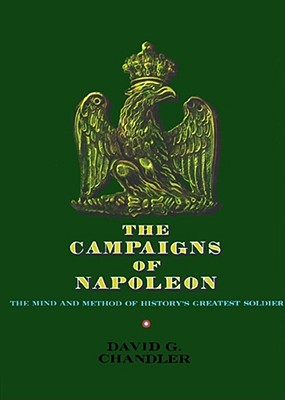 Campaigns of Napolean: Mind and Method of History's Greatest Soldier.
