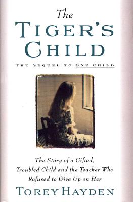 The Tiger's Child: The Story of a Gifted, Troubled Child and the Teacher Who Refused to Give Up On (One Child)
