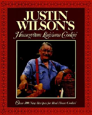 Justin Wilson's Homegrown Louisiana Cookin' Over 300 New Recipes for Real Home Cookin'