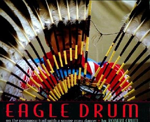Eagle Drum: On The Powwow Trail With A Young Grass Dancer - Signed 1st Printing