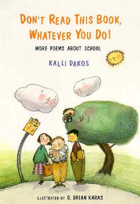 Don't Read This Book, Whatever You Do!: More Poems About School