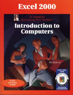 Excel 2000 Level 1 Core: A Tutorial to Accompany Peter Norton Introduction to Computers Student Edition Norton, Peter