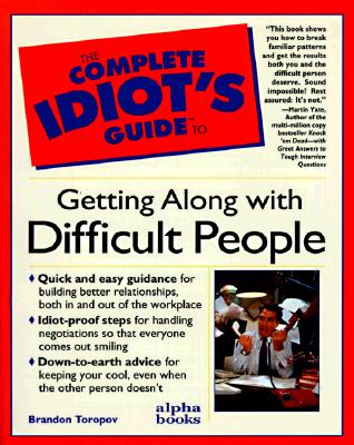 The Complete Idiot's Guide to Getting Along with Difficult People