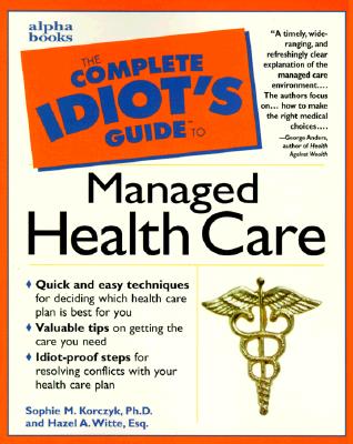 Complete Idiot's Guide to Managed Health Care (The Complete Idiot's Guide)
