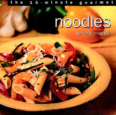 Image for The 15-Minute Gourmet: Noodles The 15-Minute Gourmet: Noodles