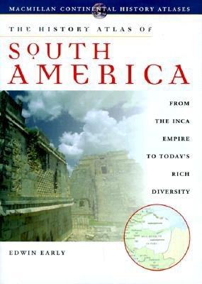 History Atlas of South America: From Aztec Civilizations to Today's Rich Diversity (History Atlas Series)