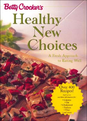 Betty Crocker's Healthy New Choices: A Fresh Approach to Eating Well