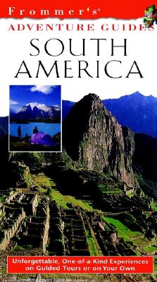 Frommer's Adventure Guides--South America, 1st Edition (Frommer Other)