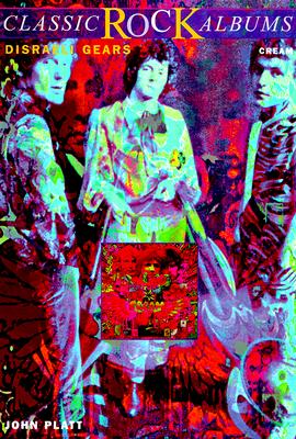 Disraeli Gears: Cream (Classic Rock Albums)