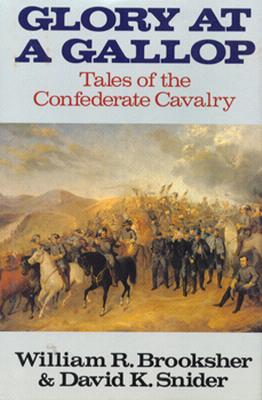 GLORY AT A GALLOP: TALES OF THE CONFEDERATE CAVALRY