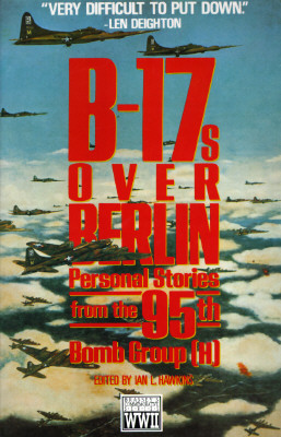 B-17s over Berlin: Personal Stories from the 95th Bomb Group
