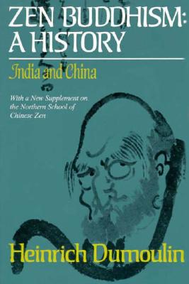 Zen Buddhism A History : India and China With a New Supplement on the Northern School of Chinese Zen