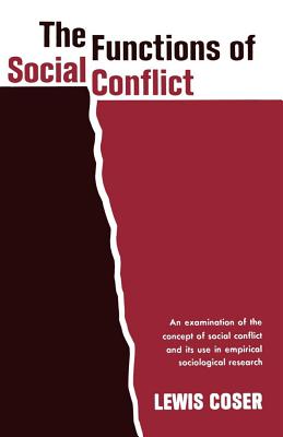 The Functions of Social Conflict: An Examination of the Concept of Social Conflict and Its Use in Empirical Sociological Research