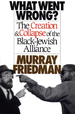 What Went Wrong: The Creation & Collapse of the Black-Jewish Alliance