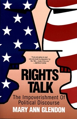 Rights Talk: The Impoverishment of Political Discourse