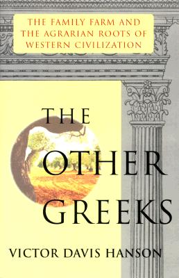 Image for Other Greeks: The Family Farm and the Agrarian Roots of Western Civilization Other Greeks: The Family Farm and the Agrarian Roots of Western Civilization