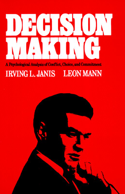 Decision Making: A Psychological Analysis of Conflict, Choice, and Commitment