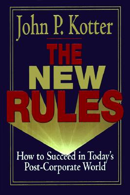 The New Rules How to Succeed in Today's Post- Corporate World; The New Rules How to Succeed in Today's Post- Corporate World